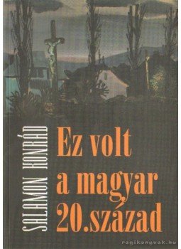Salamon Konrád - Ez volt a magyar 20. század Salamon Konrád - Ez volt a magyar 20. század, Budapest 2008 antikvár könyv