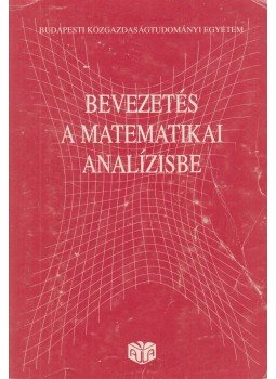 Dancs István, Magyarkúti Gyula, Medvegyev Péter, Puskás Csaba, Tallos Péter - Bevezetés a matematikai analízisbe Dancs István, Magyarkúti Gyula, Medvegyev Péter, Puskás Csaba, Tallos Péter - Bevezetés a matematikai analízisbe, Budapest 1995 antikvár könyv