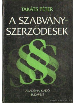 Takáts Péter - A szabványszerződések Takáts Péter - A szabványszerződések, Budapest 1987 antikvár könyv