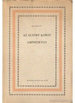 Kleist, Heinrich von - Az eltört korsó - Amphitryon Kleist, Heinrich von - Az eltört korsó - Amphitryon, Budapest 1957 antikvár könyv