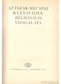 Rúzsás Lajos - Az észak-mecseki bányavidék regionális vizsgálata Rúzsás Lajos - Az észak-mecseki bányavidék regionális vizsgálata, Budapest 1972 antikvár könyv
