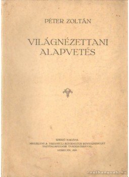 Péter Zoltán dr. - Világnézeti alapvetés Péter Zoltán dr. - Világnézeti alapvetés, Debrecen 1939 antikvár könyv