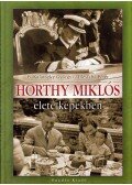 Illésfalvi Péter,B. Kalavszky Györgyi - Horthy Miklós élete képekben