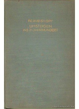 Weiskopf F. C. - Umsteigen ins 21. Jahrhundert Weiskopf F. C. - Umsteigen ins 21. Jahrhundert, Berlin 1927 antikvár könyv