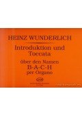 Wunderlich, Heinz - Introduktion und Toccata über den Namen B-A-C-H per organo (orgona)