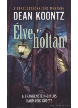 Dean, Koontz - Élve és holtan Dean, Koontz - Élve és holtan, Budapest 2011 antikvár könyv