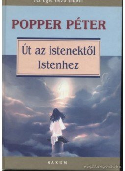 Popper Péter - Út az istenektől Istenhez Popper Péter - Út az istenektől Istenhez, Budapest 2007 antikvár könyv