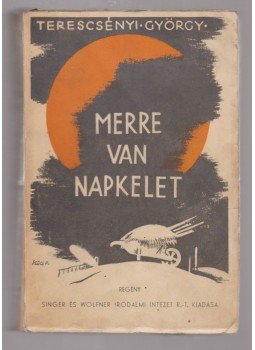 Terescsényi György - Merre van napkelet (dedikált) Terescsényi György - Merre van napkelet (dedikált), Budapest 1936 antikvár könyv