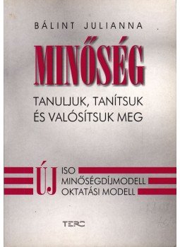 Bálint Julianna - Minőség - Tanuljunk, tanítsuk és valósítsuk meg Bálint Julianna - Minőség - Tanuljunk, tanítsuk és valósítsuk meg, Budapest 2001 antikvár könyv