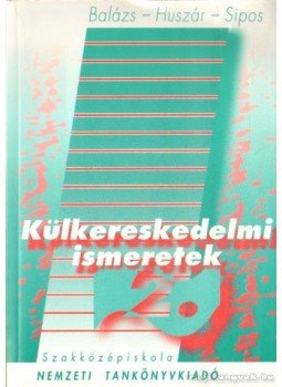 Dr. Huszár Ernő, Balázs Lívia dr., Sipos Zoltán dr. - Külkereskedelmi ismeretek II. kötet Dr. Huszár Ernő, Balázs Lívia dr., Sipos Zoltán dr. - Külkereskedelmi ismeretek II. kötet, Budapest 1993 antikvár könyv