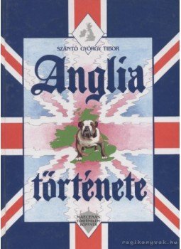 Szántó György Tibor - Anglia története Szántó György Tibor - Anglia története, Budapest 1997 antikvár könyv
