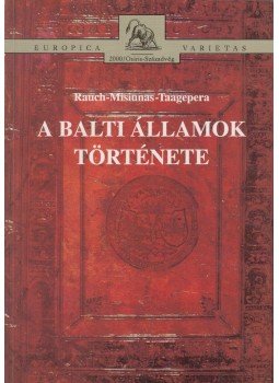 Rauch-Misiunas-Taagepera - A balti államok története Rauch-Misiunas-Taagepera - A balti államok története, Budapest 1994 antikvár könyv