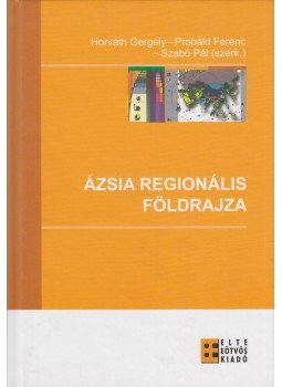 Horváth Gergely - Probáld Ferenc - Szabó Pál (szerk.) - Ázsia regionális földrajza Horváth Gergely - Probáld Ferenc - Szabó Pál (szerk.) - Ázsia regionális földrajza, Budapest 2008 antikvár könyv