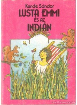 Kende Sándor - Lusta Emmi és az indián Kende Sándor - Lusta Emmi és az indián, Budapest 1990 antikvár könyv