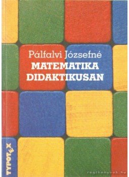 Pálfalvi Józsefné - Matematika didaktikusan Pálfalvi Józsefné - Matematika didaktikusan, Budapest 2000 antikvár könyv