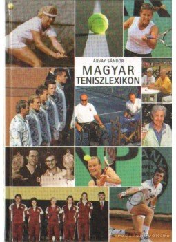 Árvay Sándor - Magyar teniszlexikon Árvay Sándor - Magyar teniszlexikon, 0 antikvár könyv