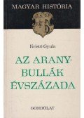 Kristó Gyula - Az Aranybullák évszázada