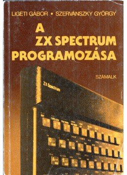 Ligeti Gábor, Szervánszky György - A ZX Spectrum programozása Ligeti Gábor, Szervánszky György - A ZX Spectrum programozása, Budapest 1985 antikvár könyv