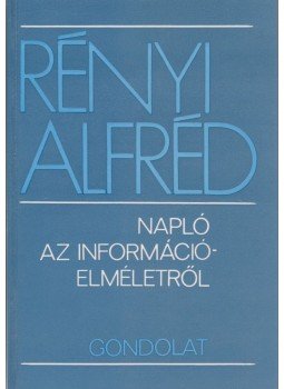 Rényi Alfréd - Napló az információelméletről Rényi Alfréd - Napló az információelméletről, Budapest 1976 antikvár könyv