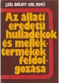 Gál Jenő,Szél Bálint - Az állati eredetű hulladékok és melléktermékek feldolgozása