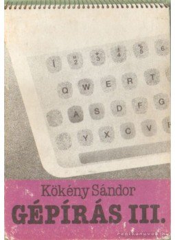 Kökény Sándor - Gépírás III. Kökény Sándor - Gépírás III., Budapest 1995 antikvár könyv