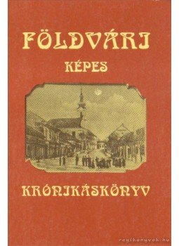 Dr. Krizsán László (szerk.) - Földvári képes krónikáskönyv Dr. Krizsán László (szerk.) - Földvári képes krónikáskönyv, Dunaföldvár 1989 antikvár könyv