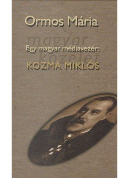 Ormos Mária - Egy magyar médiavezér: Kozma Miklós I-II. kötet Ormos Mária - Egy magyar médiavezér: Kozma Miklós I-II. kötet, Budapest 2000 antikvár könyv