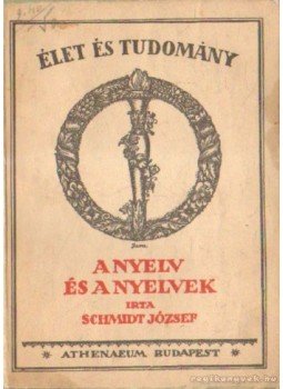 Schmidt József - A nyelv és a nyelvek Schmidt József - A nyelv és a nyelvek, Budapest 1928 antikvár könyv