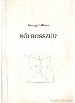 Littner, George - Női bosszú!? (dedikált) Littner, George - Női bosszú!? (dedikált), Budapest 1995 antikvár könyv