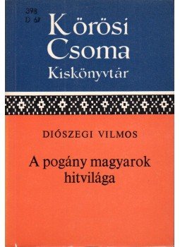 Diószegi Vilmos - A pogány magyarok hitvilága Diószegi Vilmos - A pogány magyarok hitvilága, Budapest 1983 antikvár könyv
