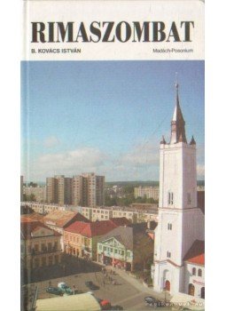 B. Kovács István - Rimaszombat - a "gyükerek" városa B. Kovács István - Rimaszombat - a "gyükerek" városa, 2005 antikvár könyv