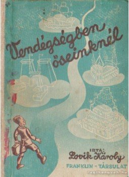 Ifj. Lovik Károly - Vendégségben őseinknél Ifj. Lovik Károly - Vendégségben őseinknél, Budapest 0 antikvár könyv