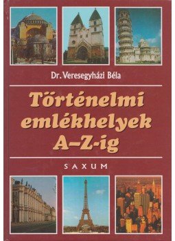 Veresegyházi Béla - Történelmi emlékhelyek A-Z-ig Veresegyházi Béla - Történelmi emlékhelyek A-Z-ig, Budapest 2002 antikvár könyv