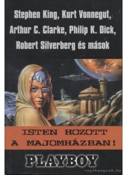 Arthur C. Clarke , Philip K. Dick, Stephen King, Robert Silverberg, Kurt Vonnegut - Isten hozott a majomházban!, Szeged 1999 antikvár könyv