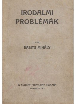 Babits Mihály - Irodalmi problémák Babits Mihály - Irodalmi problémák, Budapest 1917 antikvár könyv
