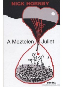 Nick Hornby - A Meztelen Juliet Nick Hornby - A Meztelen Juliet, Budapest 2009 antikvár könyv