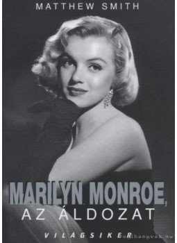 Smith, Matthew - Marilyn Monroe, az áldozat Smith, Matthew - Marilyn Monroe, az áldozat, 2005 antikvár könyv
