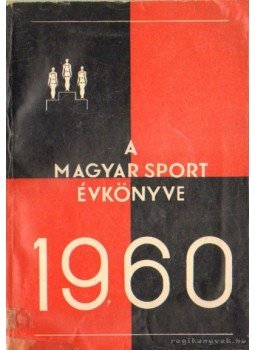 Endrődy Lajos (szerk.) - A Magyar Sport Évkönyve 1960 Endrődy Lajos (szerk.) - A Magyar Sport Évkönyve 1960, Budapest 1960 antikvár könyv