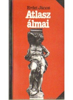 Erdei János - Atlasz álmai Erdei János - Atlasz álmai, Budapest 1991 antikvár könyv