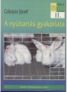 Czibulyás József - A nyúltartás gyakorlata Czibulyás József - A nyúltartás gyakorlata, Budapest 1995 antikvár könyv