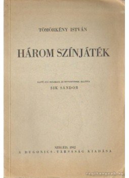 Tömörkény István - Három színjáték Tömörkény István - Három színjáték, Szeged 1942 antikvár könyv