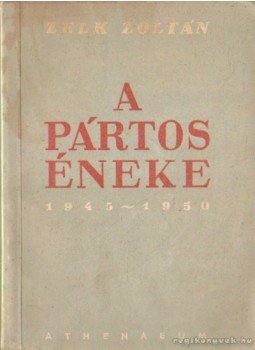 Zelk Zoltán - A pártos éneke 1945-1950 Zelk Zoltán - A pártos éneke 1945-1950, 0 antikvár könyv