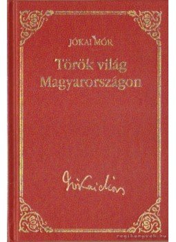Jókai Mór - Török világ Magyarországon Jókai Mór - Török világ Magyarországon, Budapest 2009 antikvár könyv
