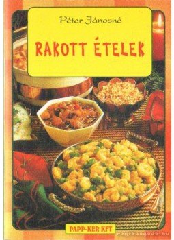 Péter Jánosné - Rakott ételek Péter Jánosné - Rakott ételek, 0 antikvár könyv