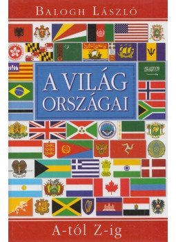 Balogh László - A világ országai A-tól Z-ig Balogh László - A világ országai A-tól Z-ig, Budapest 2007 antikvár könyv