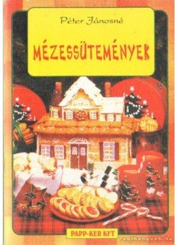 Péter Jánosné - Mézessütemények Péter Jánosné - Mézessütemények, Budapest 2001 antikvár könyv