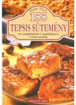 Bártfai László - 155 tepsis sütemény Bártfai László - 155 tepsis sütemény, 2009 antikvár könyv