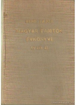 Bene Lajos - Magyar tanítók évkönyve 1940-41 Bene Lajos - Magyar tanítók évkönyve 1940-41, Budapest 0 antikvár könyv