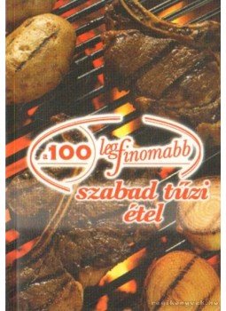 Cserős Irén - 100 legfinomabb szabad tűzi étel Cserős Irén - 100 legfinomabb szabad tűzi étel, 0 antikvár könyv
