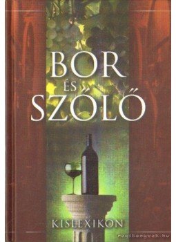 Gerencsér Ferenc - Bor és szőlő kislexikon Gerencsér Ferenc - Bor és szőlő kislexikon, 2008 antikvár könyv